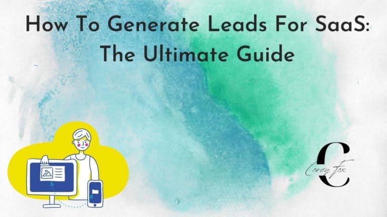 How To Generate Leads For SaaS: The Ultimate Guide