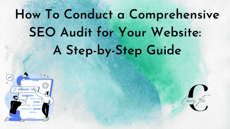 How to Conduct a Comprehensive SEO Audit for Your Website: A Step-by-Step Guide