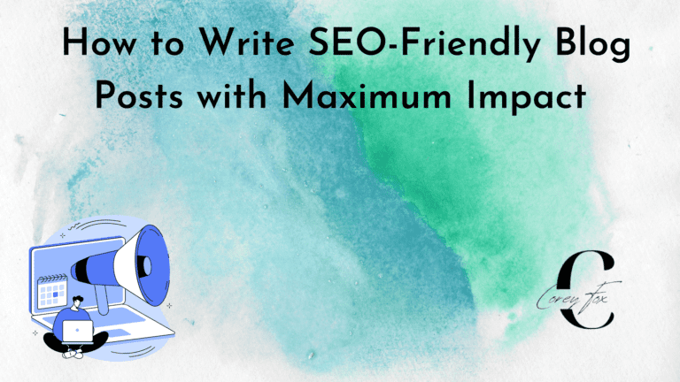 How to Write SEO-Friendly Blog Posts with Maximum Impact 