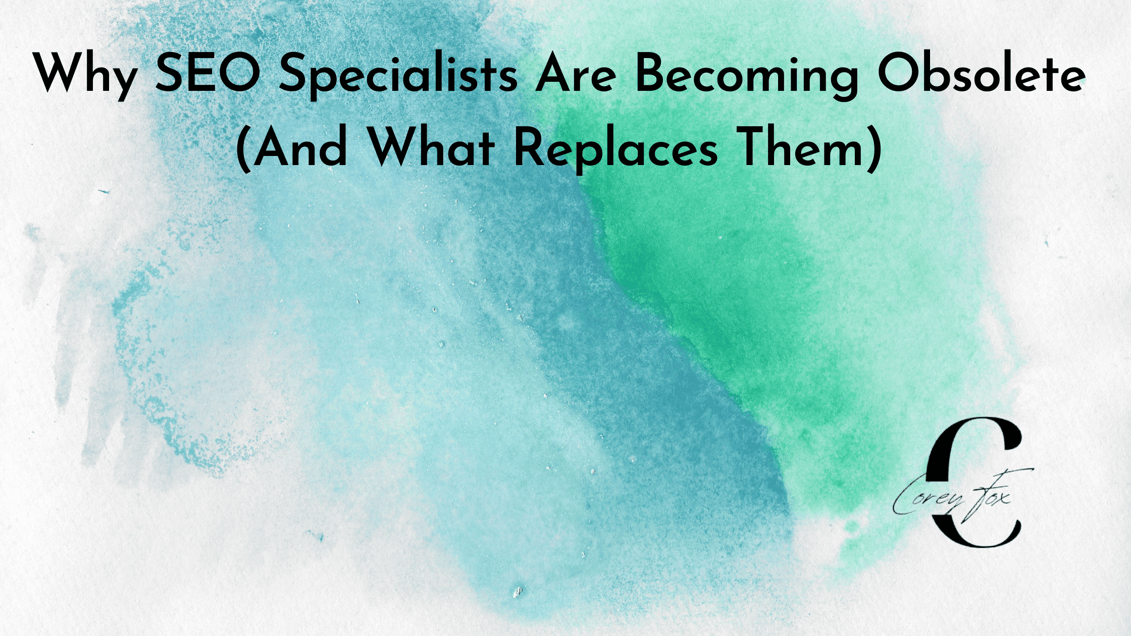 Why SEO Specialists Are Becoming Obsolete